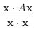 $\displaystyle \frac{{\bf x}\cdot A{\bf x}}{{\bf x}\cdot{\bf x}}$