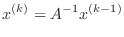 $\displaystyle x^{(k)} = A^{-1} x^{(k-1)}
$