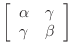 $ \left[\begin{array}{cc} \alpha&\gamma \gamma&\beta\end{array}\right]$