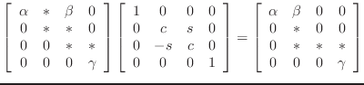 $\displaystyle \left[\begin{array}{cccc}\alpha& * &\beta&0\\
0 & * & * & 0\\
...
...0\\
0 & * & 0 & 0\\
0 & * & * & *\\
0 & 0 & 0 & \gamma\end{array}\right]
$