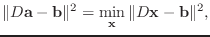 $\displaystyle \Vert D\mathbf{a}-\mathbf{b}\Vert^2=\min_\mathbf{x} \Vert D\mathbf{x}-\mathbf{b}\Vert^2,$