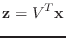 $\displaystyle \mathbf{z}=V^T\mathbf{x}$