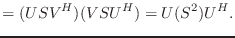 $\displaystyle = (US V^H)(VS U^H)=U(S^2)U^H.$