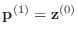 $ {\bf p}^{(1)}={\bf z}^{(0)}$