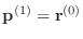 $ {\bf p}^{(1)}={\bf r}^{(0)}$