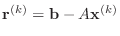 $ {\bf r}^{(k)}={\bf b}-A{\bf x}^{(k)}$