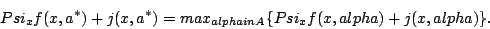 \begin{displaymath}Psi_x f(x,a^*) + j(x,a^*) = max_{alphain A} \{ Psi_x f(x,alpha)+ j(x,alpha) \}.\end{displaymath}