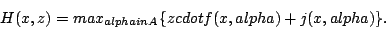 \begin{displaymath}H(x,z) = max_{ alphain A } \{ z cdot f(x,alpha)+ j(x,alpha) \} .\end{displaymath}