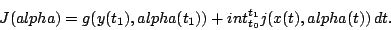 \begin{displaymath}J(alpha) = g(y(t_1),alpha(t_1)) + int_{t_0}^{t_1} j(x(t),alpha(t))\,dt. \end{displaymath}