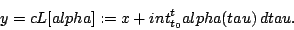 \begin{displaymath}y = cL[alpha] := x + int_{t_0}^t alpha(tau)\, dtau. \end{displaymath}