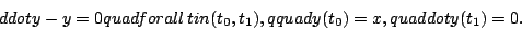 \begin{displaymath}ddot y-y=0 quad forall \, tin (t_0,t_1),qquad
y(t_0)=x,quad dot y(t_1)=0.\end{displaymath}