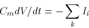 \begin{displaymath}
 C_m dV/dt = -\sum_k I_i\end{displaymath}