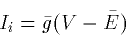 \begin{displaymath}
I_i=\bar{g}(V-\bar{E}) \end{displaymath}