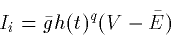 \begin{displaymath}
I_i = \bar{g}h(t)^q(V-\bar{E})\end{displaymath}