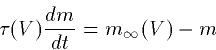 \begin{displaymath}
\tau(V) \frac{dm}{dt} = m_\infty(V)-m\end{displaymath}