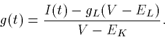 \begin{displaymath}
g(t) = \frac{I(t)-g_L(V-E_L)}{V-E_K}.\end{displaymath}