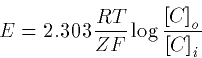 \begin{displaymath}
E = 2.303\frac{RT}{ZF} \log\frac{\left[C\right]_o}{\left[C\right]_i}\end{displaymath}