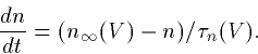 \begin{displaymath}
\frac{dn}{dt} = (n_\infty(V) - n)/\tau_n(V).\end{displaymath}