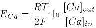 \begin{displaymath}
E_{Ca} = \frac{RT}{2F}\ln\frac{[Ca]_{out}}{[Ca]_{in}}\end{displaymath}