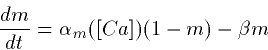 \begin{displaymath}
\frac{dm}{dt}=\alpha_m([Ca])(1-m)-\beta m\end{displaymath}