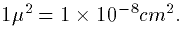 $1\mu^2 = 1\times 10^{-8}cm^2.$