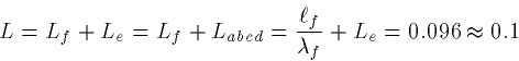 \begin{displaymath}
L = L_f+ L_e = L_f+L_{abcd} = \frac{\ell_f}{\lambda_f}+L_e =
0.096\approx 0.1\end{displaymath}