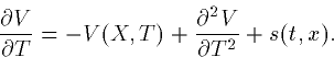 \begin{displaymath}
\frac{\partial V}{\partial T} = -V(X,T) + \frac{\partial^2V}{\partial
T^2} + s(t,x).\end{displaymath}