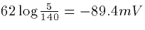 $62 \log \frac{5}{140} = -89.4mV$