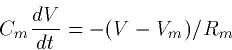 \begin{displaymath}
C_m\frac{dV}{dt} = -(V-V_m)/R_m\end{displaymath}