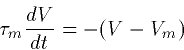 \begin{displaymath}
\tau_m \frac{dV}{dt} = -(V-V_m)\end{displaymath}