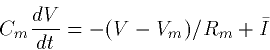 \begin{displaymath}
 C_m\frac{dV}{dt} = -(V-V_m)/R_m + \bar{I}\end{displaymath}