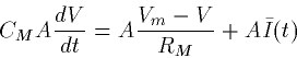 \begin{displaymath}
C_M A \frac{dV}{dt} = A\frac{V_m-V}{R_M} + A\bar{I}(t)\end{displaymath}