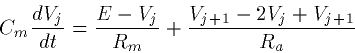 \begin{displaymath}
C_m\frac{dV_j}{dt} = \frac{E-V_j}{R_m} +
\frac{V_{j+1}-2V_j+V_{j+1}}{R_a}\end{displaymath}