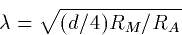 \begin{displaymath}
\lambda =\sqrt{(d/4)R_M/R_A}\end{displaymath}