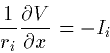 \begin{displaymath}
\frac{1}{r_i}\frac{\partial V}{\partial x} = -I_i\end{displaymath}