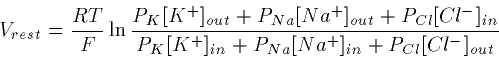 \begin{displaymath}
V_{rest} = \frac{RT}{F} \ln \frac{P_K [K^+]_{out} +P_{Na} [N...
 ...{in}}{P_K [K^+]_{in} +P_{Na} [Na^+]_{in}
+ P_{Cl} [Cl^-]_{out}}\end{displaymath}