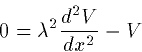 \begin{displaymath}
0 = \lambda^2 \frac{d^2V}{dx^2} - V\end{displaymath}