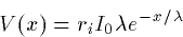 \begin{displaymath}
V(x) = r_i I_0 \lambda e^{-x/\lambda}\end{displaymath}