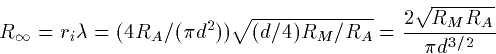 \begin{displaymath}
R_\infty = r_i \lambda = (4 R_A/(\pi d^2))\sqrt{(d/4)R_M/R_A} =
\frac{2\sqrt{R_MR_A}}{\pi d^{3/2}}\end{displaymath}