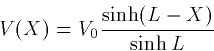 \begin{displaymath}
V(X) = V_0 \frac{\sinh(L-X)}{\sinh L}\end{displaymath}