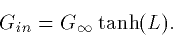 \begin{displaymath}
G_{in}=G_\infty \tanh(L). \end{displaymath}