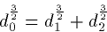 \begin{displaymath}
d_0^\frac{3}{2} = d_1^\frac{3}{2}+d_2^\frac{3}{2}\end{displaymath}