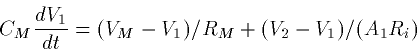 \begin{displaymath}
C_M \frac{dV_1}{dt} = (V_M - V_1)/R_M + (V_2-V_1)/(A_1 R_i) \end{displaymath}