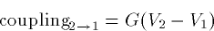 \begin{displaymath}
\hbox{coupling}_{2\to1} = G (V_2-V_1) \end{displaymath}