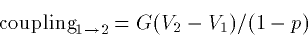 \begin{displaymath}
\hbox{coupling}_{1\to2} = G (V_2-V_1)/(1-p) \end{displaymath}