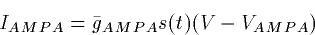 \begin{displaymath}
I_{AMPA} = \bar{g}_{AMPA} s(t) (V-V_{AMPA}) \end{displaymath}