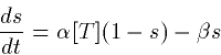 \begin{displaymath}
\frac{ds}{dt} = \alpha [T] (1-s) - \beta s\end{displaymath}