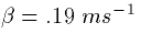 $\beta=.19 \ ms^{-1}$