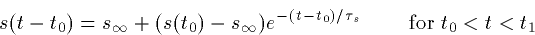 \begin{displaymath}
s(t-t_0) = s_\infty + (s(t_0)-s_\infty)e^{-(t-t_0)/\tau_s} \qquad
\hbox{ for } t_0 < t < t_1 \end{displaymath}