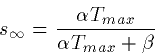 \begin{displaymath}
s_\infty = \frac{\alpha T_{max}}{\alpha T_{max}+\beta} \end{displaymath}